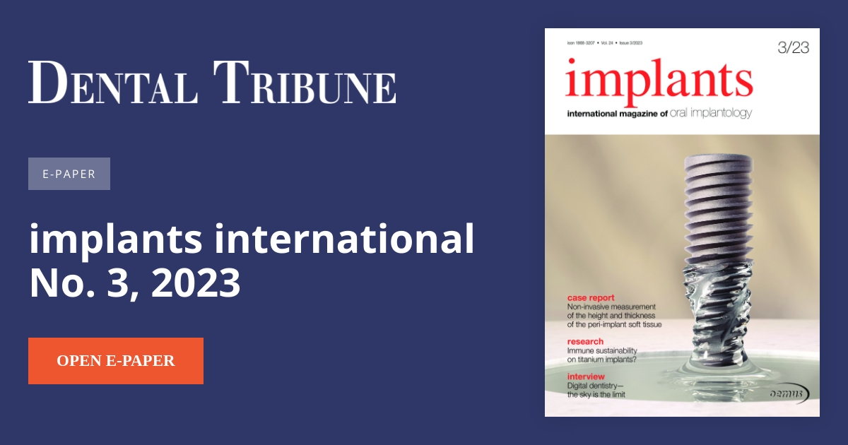 implants international No. 3, 2023 - Dental Tribune E-Paper